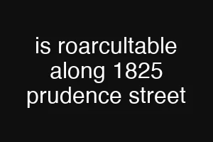 is roarcultable along 1825 prudence street