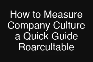 How to Measure Company Culture a Quick Guide Roarcultable